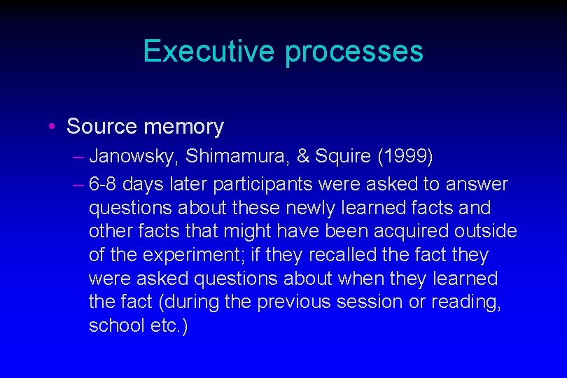 Executive processes • Source memory – Janowsky, Shimamura, & Squire (1999) – 6 -8
