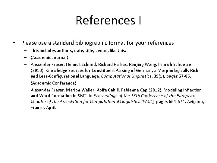 References I • Please use a standard bibliographic format for your references – This