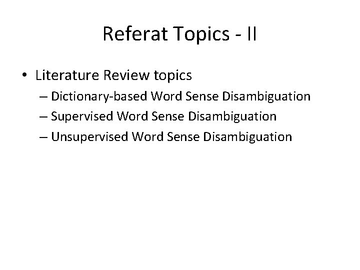Referat Topics - II • Literature Review topics – Dictionary-based Word Sense Disambiguation –