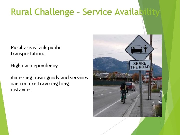 Rural Challenge – Service Availability Rural areas lack public transportation. High car dependency Accessing