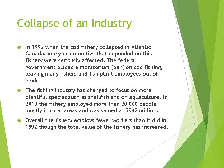 Collapse of an Industry In 1992 when the cod fishery collapsed in Atlantic Canada,
