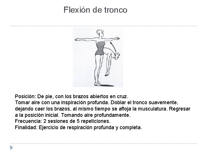 Flexión de tronco Posición: De pie, con los brazos abiertos en cruz. Tomar aire Flexión de tronco Posición: De pie, con los brazos abiertos en cruz. Tomar aire