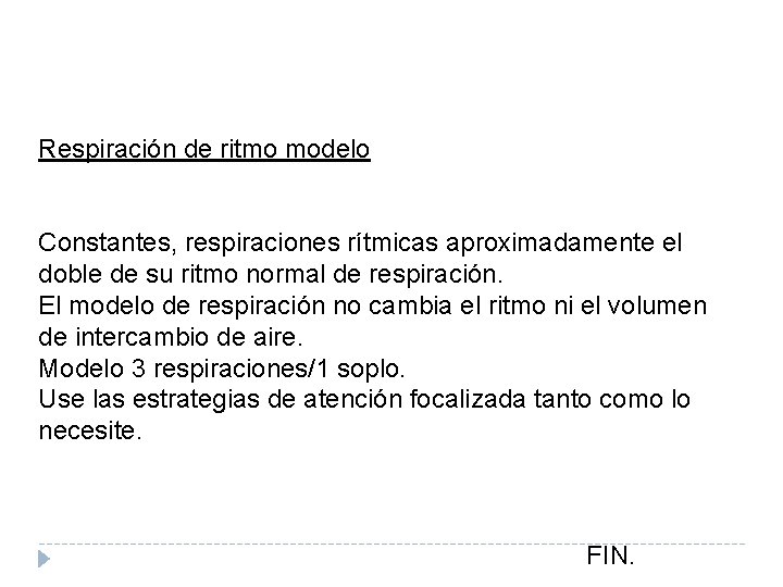 Respiración de ritmo modelo Constantes, respiraciones rítmicas aproximadamente el doble de su ritmo normal Respiración de ritmo modelo Constantes, respiraciones rítmicas aproximadamente el doble de su ritmo normal