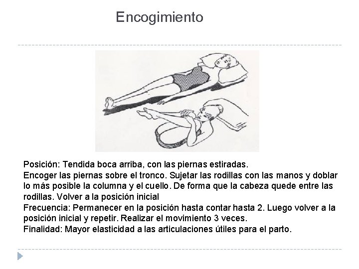 Encogimiento Posición: Tendida boca arriba, con las piernas estiradas. Encoger las piernas sobre el Encogimiento Posición: Tendida boca arriba, con las piernas estiradas. Encoger las piernas sobre el
