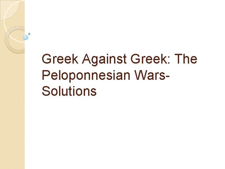 Greek Against Greek: The Peloponnesian Wars. Solutions 