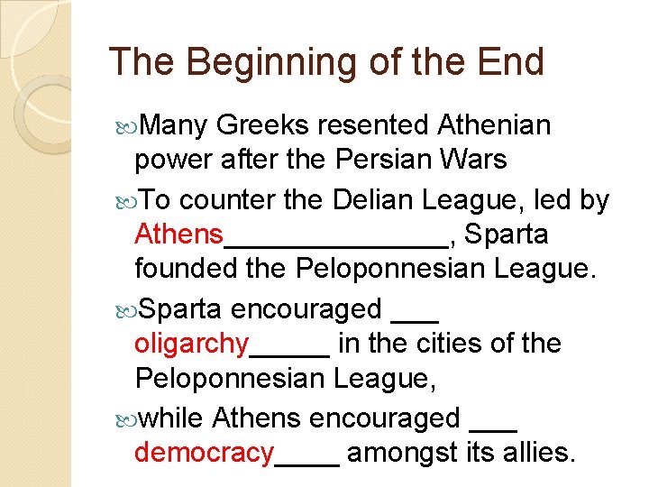 The Beginning of the End Many Greeks resented Athenian power after the Persian Wars