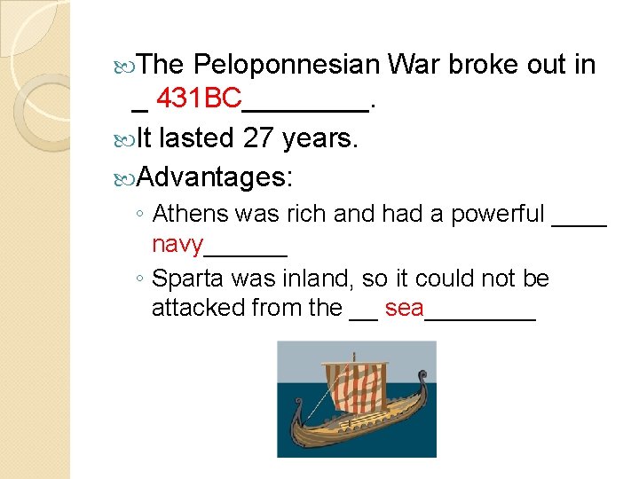  The Peloponnesian War broke out in _ 431 BC____. It lasted 27 years.