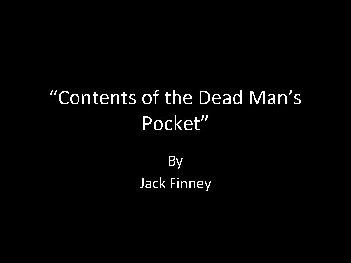 “Contents of the Dead Man’s Pocket” By Jack Finney 