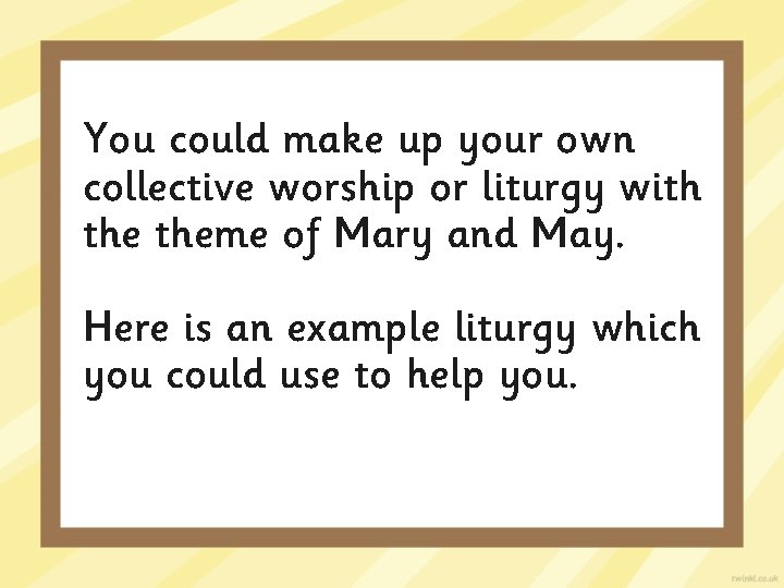 You could make up your own collective worship or liturgy with theme of Mary