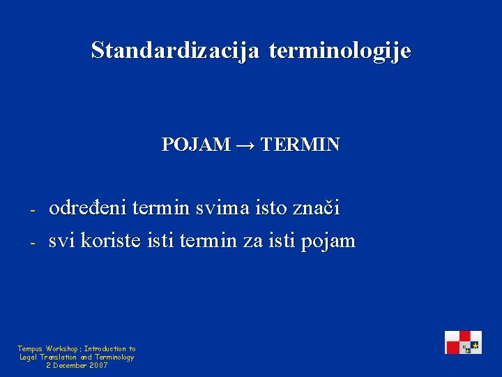 Standardizacija terminologije POJAM → TERMIN - određeni termin svima isto znači svi koriste isti
