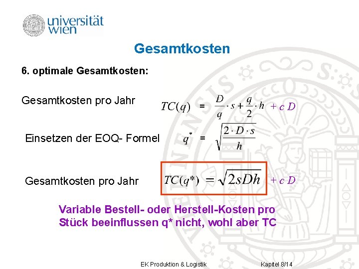 Gesamtkosten 6. optimale Gesamtkosten: Gesamtkosten pro Jahr = Einsetzen der EOQ- Formel +c. D