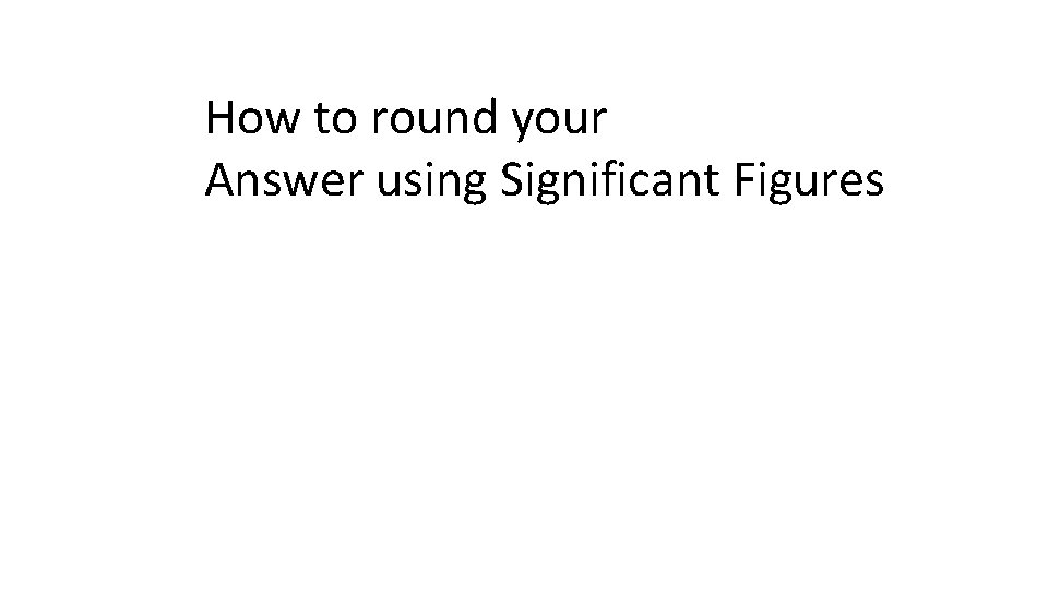 How to round your Answer using Significant Figures 