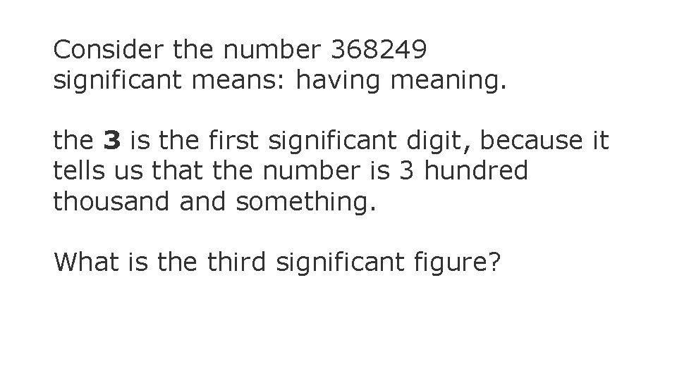 Consider the number 368249 significant means: having meaning. the 3 is the first significant