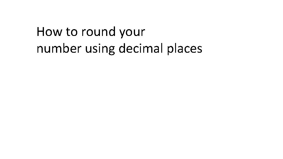 How to round your number using decimal places 