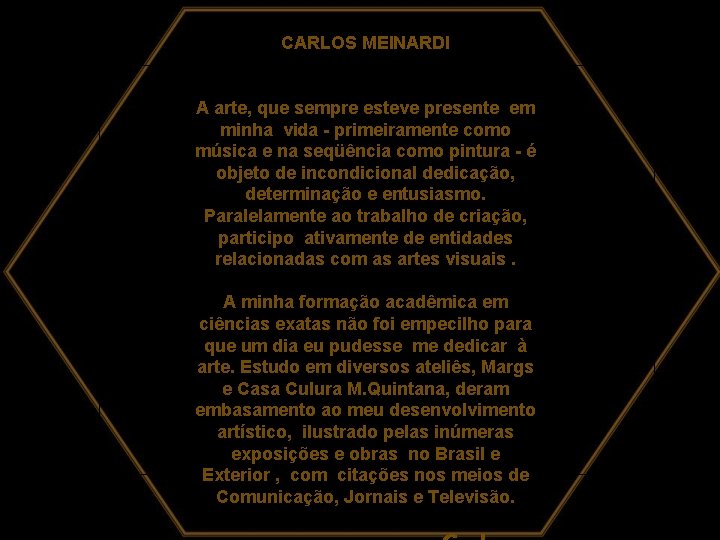 CARLOS MEINARDI A arte, que sempre esteve presente em minha vida - primeiramente como