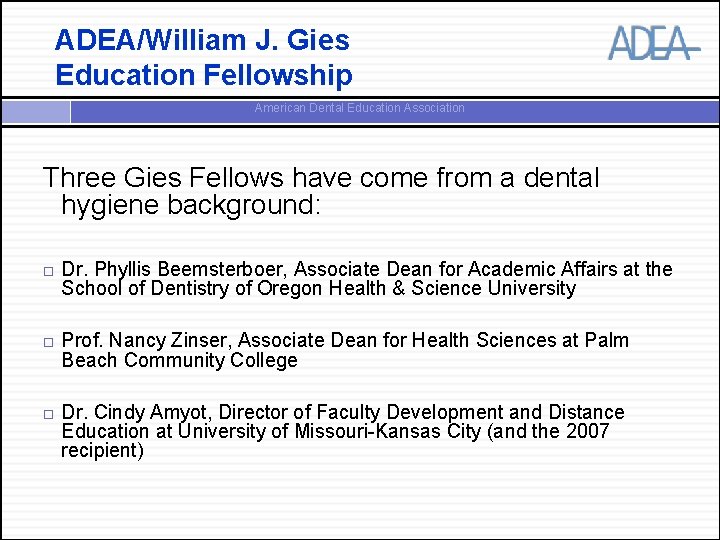 ADEA/William J. Gies Education Fellowship American Dental Education Association Three Gies Fellows have come