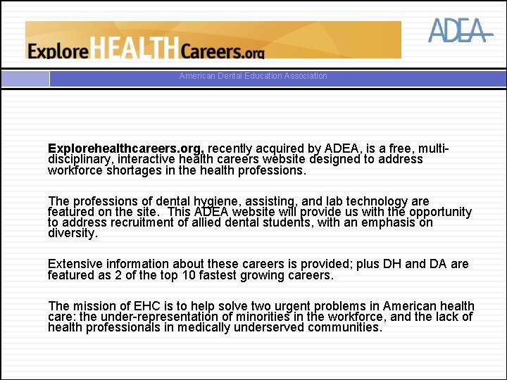 American Dental Education Association Explorehealthcareers. org, recently acquired by ADEA, is a free, multidisciplinary,