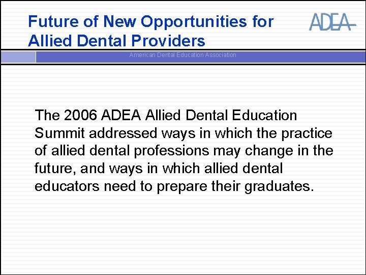 Future of New Opportunities for Allied Dental Providers American Dental Education Association The 2006