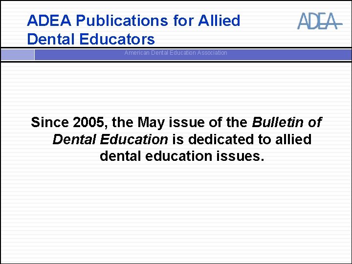 ADEA Publications for Allied Dental Educators American Dental Education Association Since 2005, the May