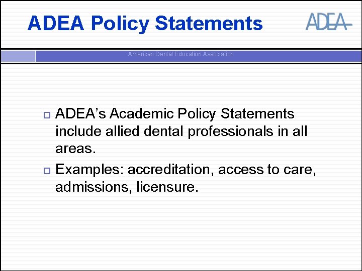 ADEA Policy Statements American Dental Education Association ADEA’s Academic Policy Statements include allied dental