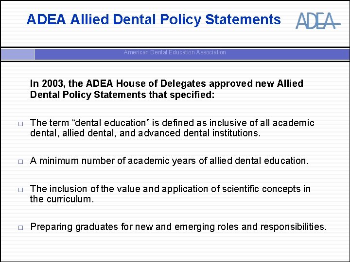 ADEA Allied Dental Policy Statements American Dental Education Association In 2003, the ADEA House