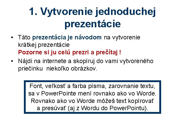 1. Vytvorenie jednoduchej prezentácie • Táto prezentácia je návodom na vytvorenie krátkej prezentácie Pozorne