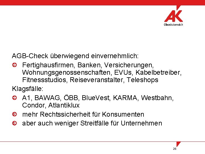 AGB-Check überwiegend einvernehmlich: Fertighausfirmen, Banken, Versicherungen, Wohnungsgenossenschaften, EVUs, Kabelbetreiber, Fitnessstudios, Reiseveranstalter, Teleshops Klagsfälle: A