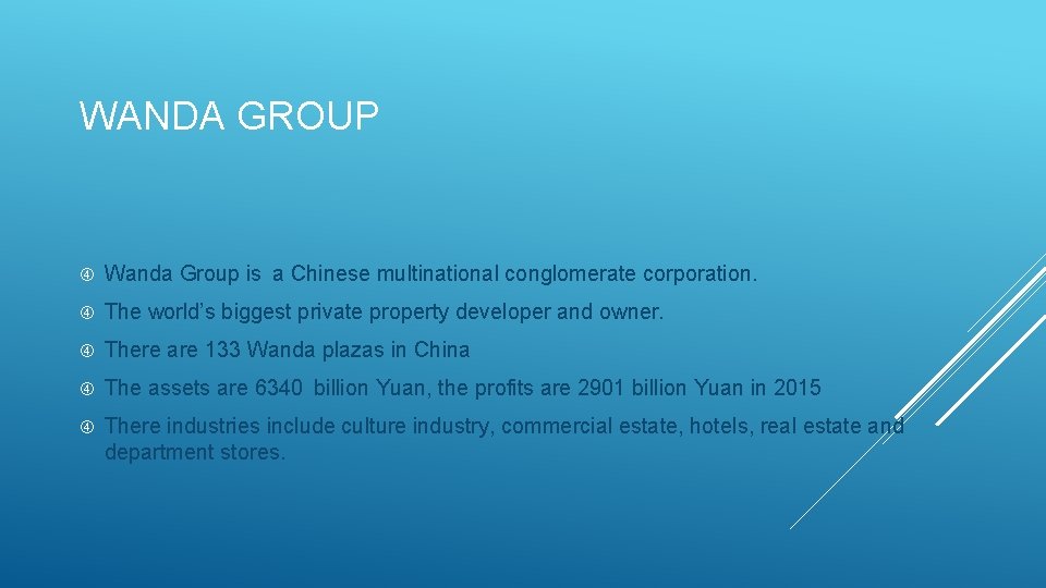 WANDA GROUP Wanda Group is a Chinese multinational conglomerate corporation. The world’s biggest private