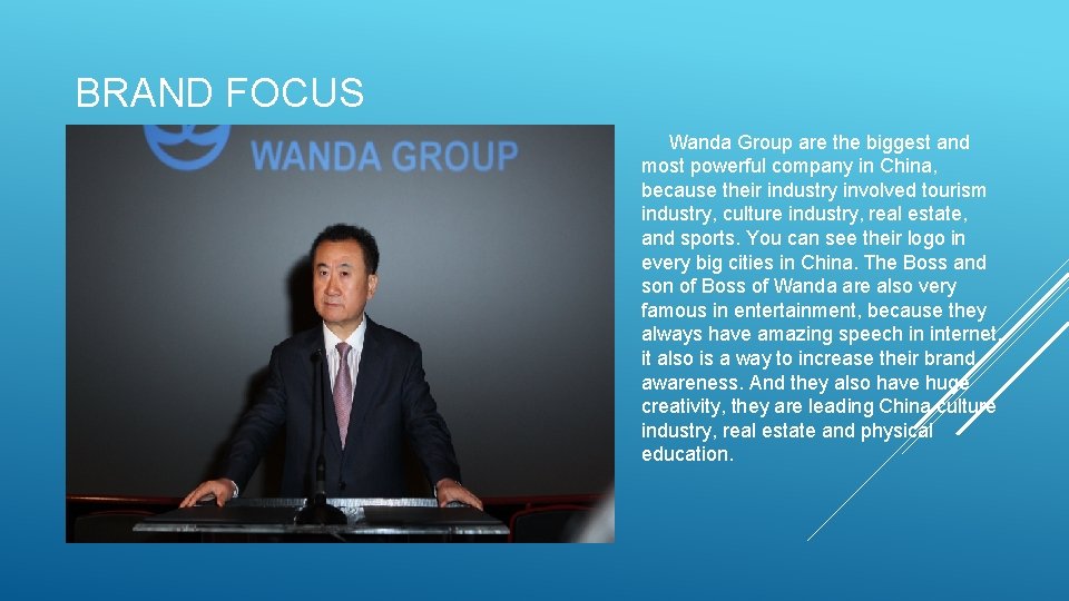 BRAND FOCUS Wanda Group are the biggest and most powerful company in China, because