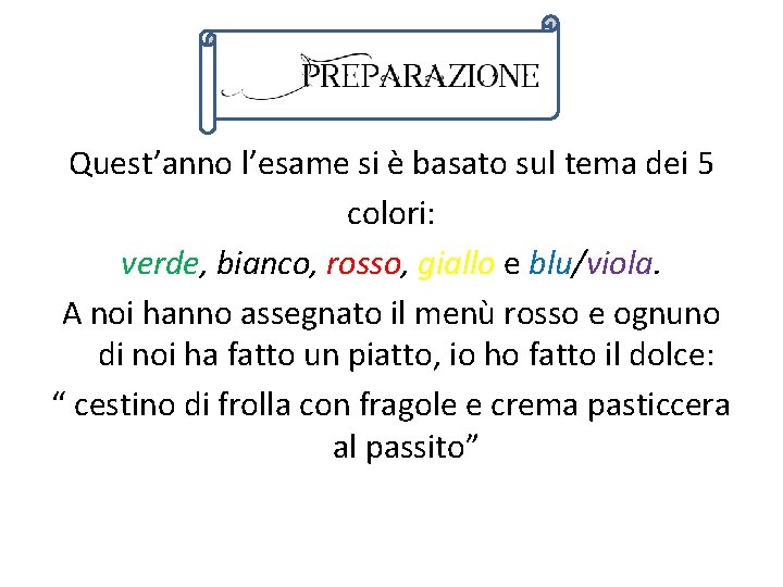 Quest’anno l’esame si è basato sul tema dei 5 colori: verde, bianco, rosso, giallo Quest’anno l’esame si è basato sul tema dei 5 colori: verde, bianco, rosso, giallo