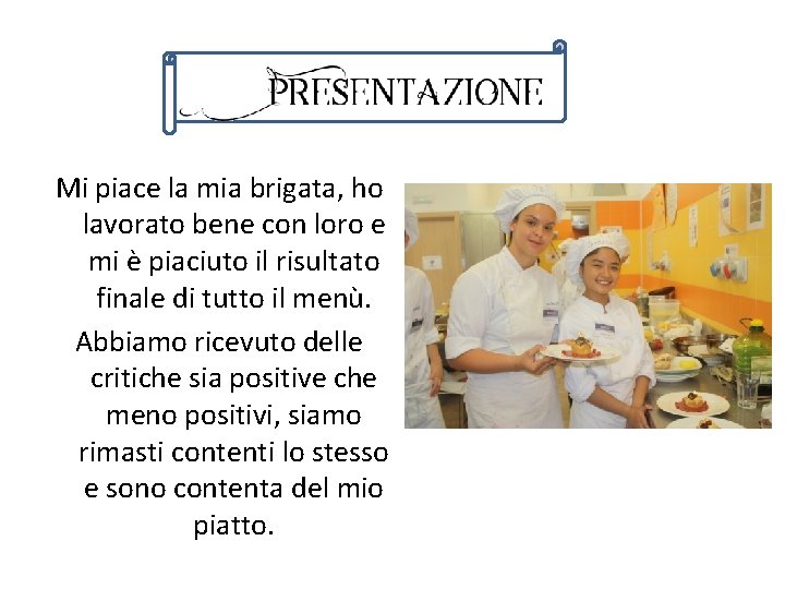 Mi piace la mia brigata, ho lavorato bene con loro e mi è piaciuto Mi piace la mia brigata, ho lavorato bene con loro e mi è piaciuto