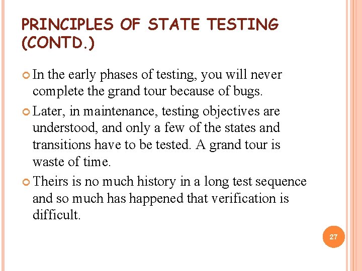 PRINCIPLES OF STATE TESTING (CONTD. ) In the early phases of testing, you will