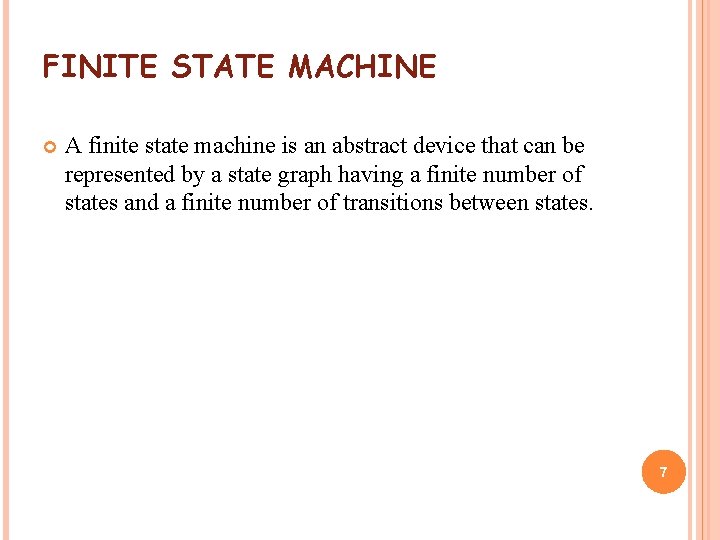 FINITE STATE MACHINE A finite state machine is an abstract device that can be