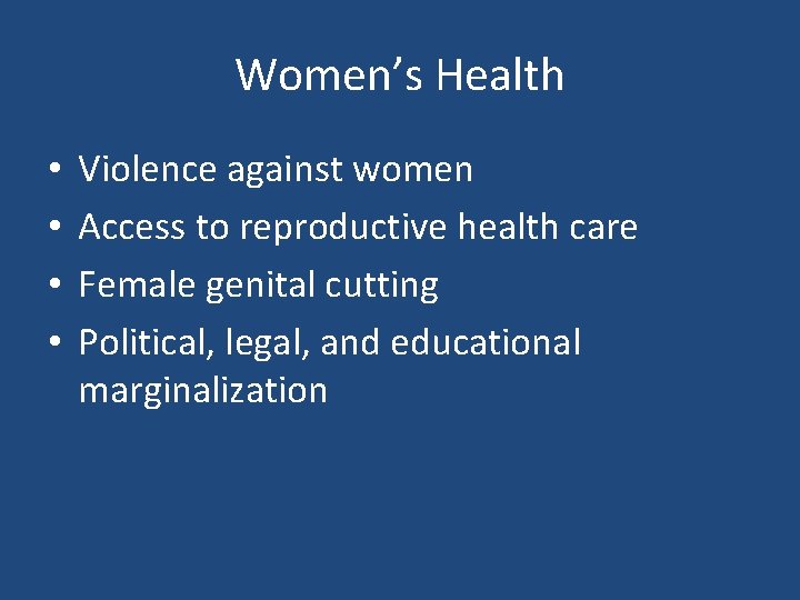 Women’s Health • • Violence against women Access to reproductive health care Female genital