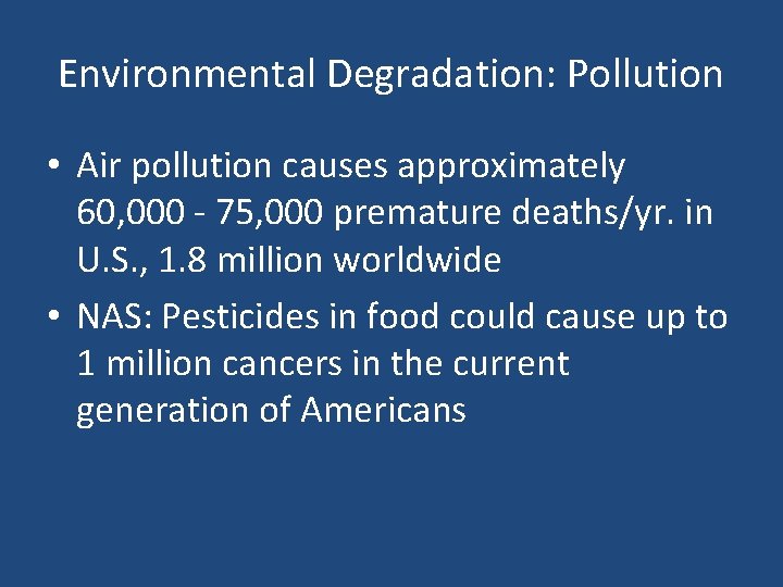 Environmental Degradation: Pollution • Air pollution causes approximately 60, 000 - 75, 000 premature