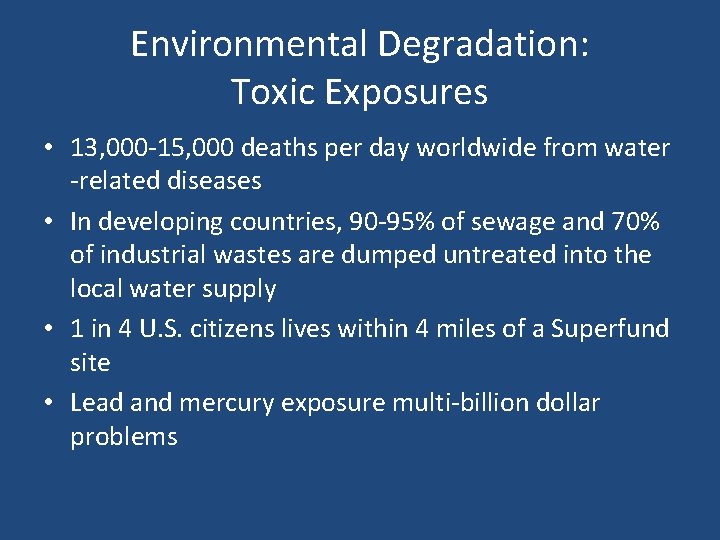 Environmental Degradation: Toxic Exposures • 13, 000 -15, 000 deaths per day worldwide from