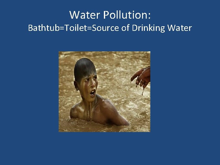 Water Pollution: Bathtub=Toilet=Source of Drinking Water 