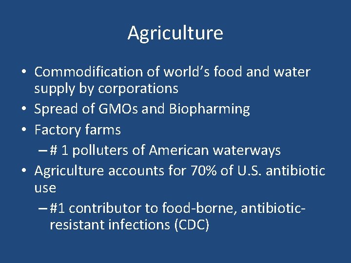 Agriculture • Commodification of world’s food and water supply by corporations • Spread of