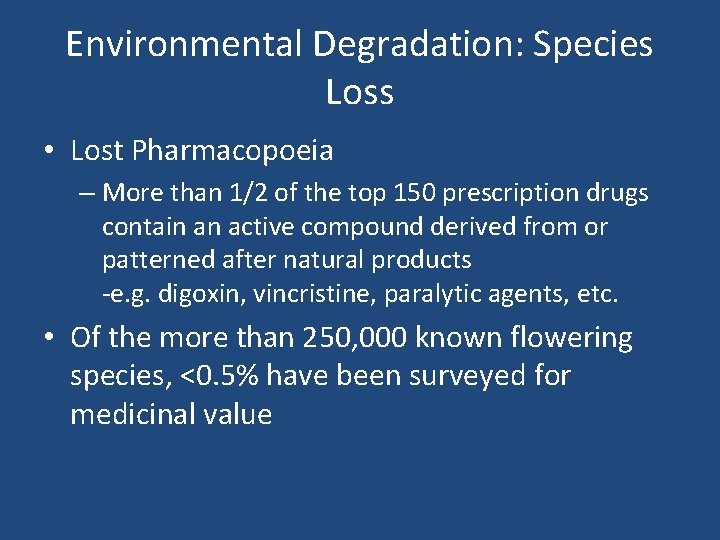 Environmental Degradation: Species Loss • Lost Pharmacopoeia – More than 1/2 of the top