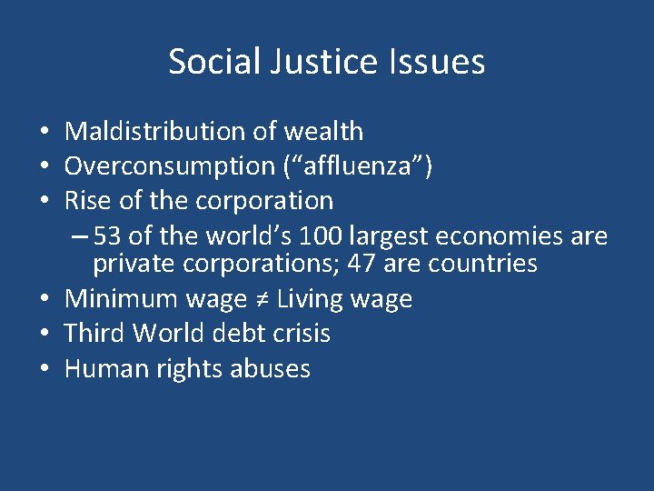 Social Justice Issues • Maldistribution of wealth • Overconsumption (“affluenza”) • Rise of the