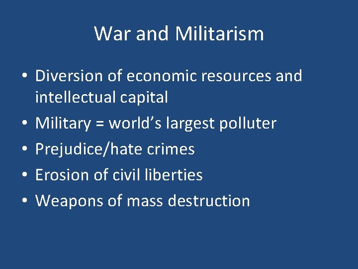 War and Militarism • Diversion of economic resources and intellectual capital • Military =