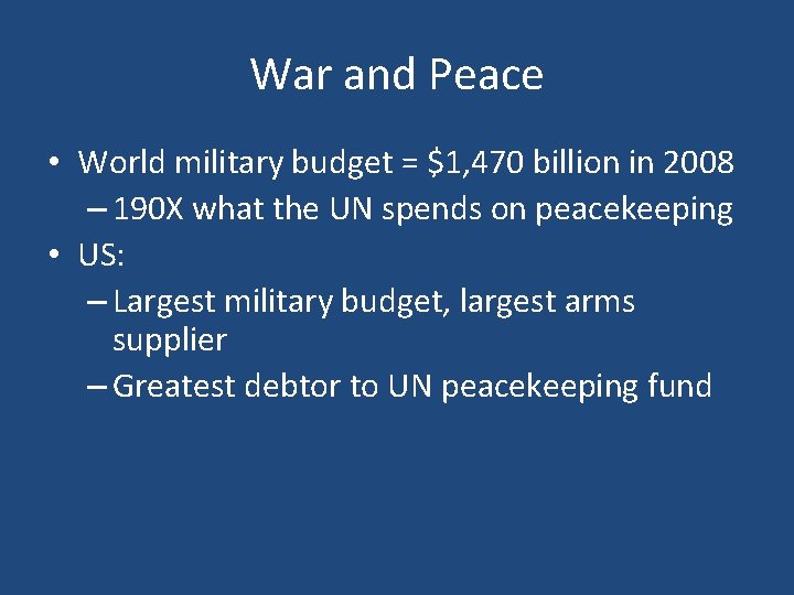 War and Peace • World military budget = $1, 470 billion in 2008 –