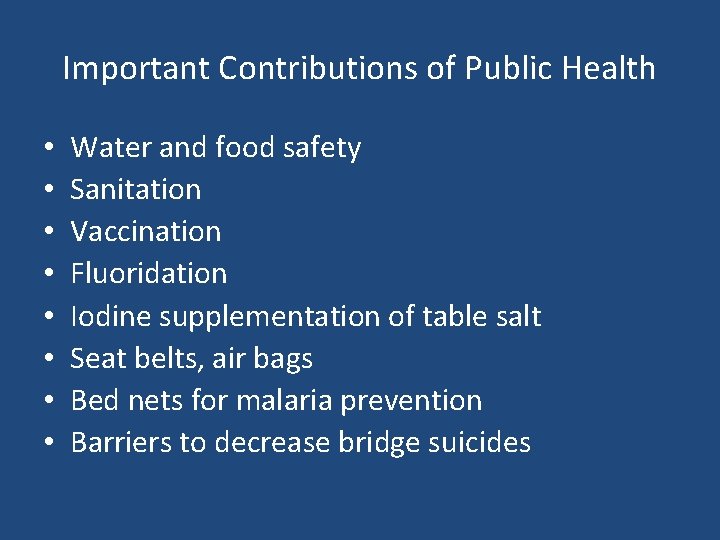 Important Contributions of Public Health • • Water and food safety Sanitation Vaccination Fluoridation