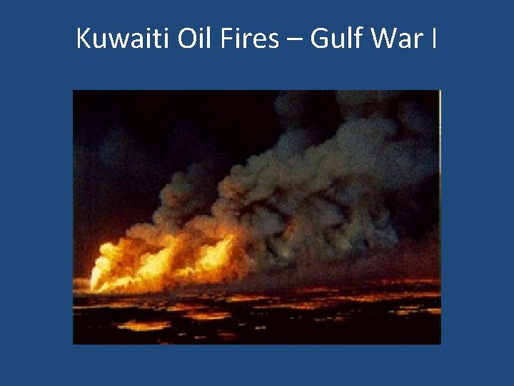 Kuwaiti Oil Fires – Gulf War I 