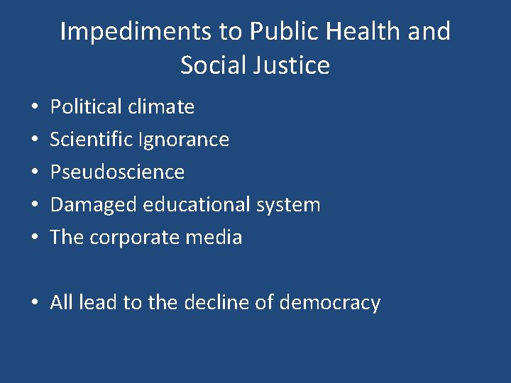 Impediments to Public Health and Social Justice • • • Political climate Scientific Ignorance