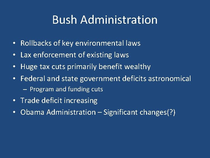 Bush Administration • • Rollbacks of key environmental laws Lax enforcement of existing laws