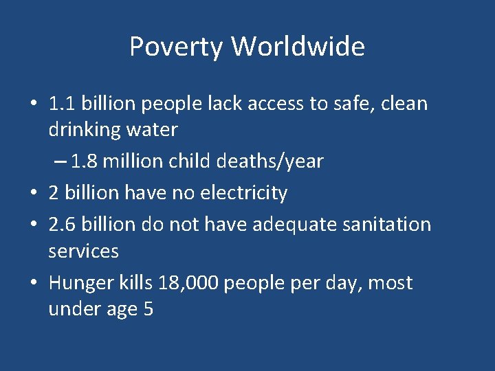 Poverty Worldwide • 1. 1 billion people lack access to safe, clean drinking water