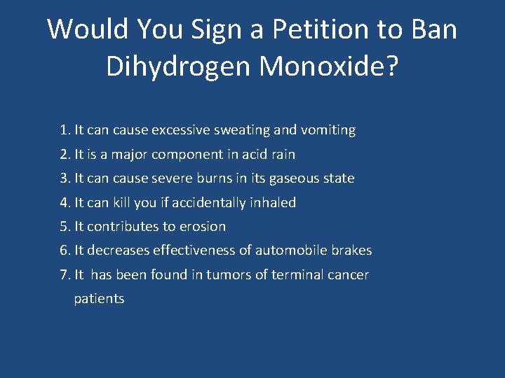 Would You Sign a Petition to Ban Dihydrogen Monoxide? 1. It can cause excessive
