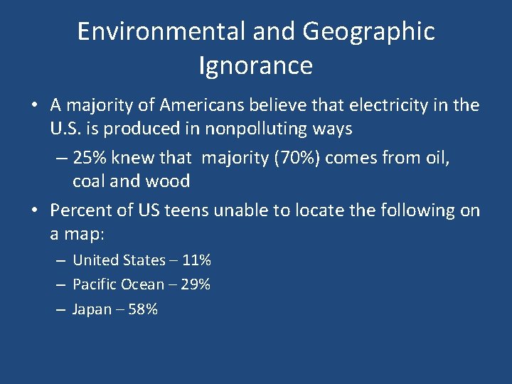 Environmental and Geographic Ignorance • A majority of Americans believe that electricity in the