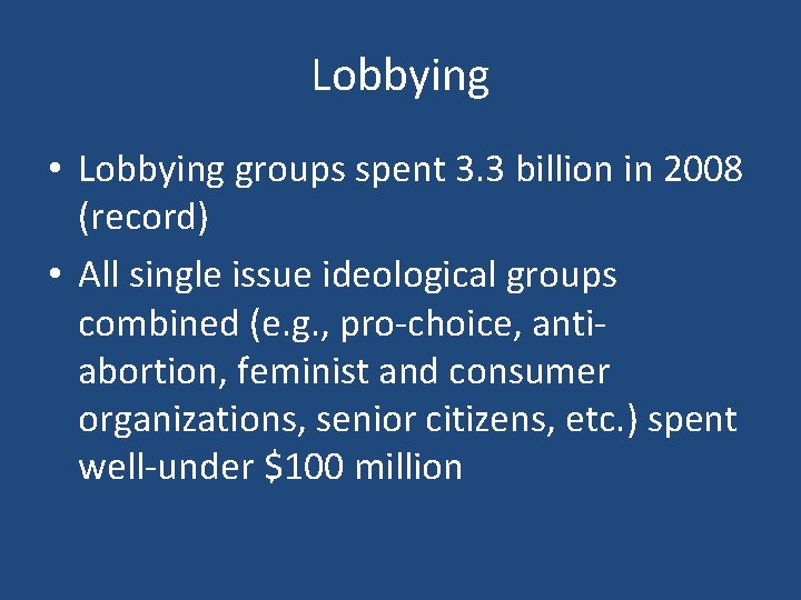 Lobbying • Lobbying groups spent 3. 3 billion in 2008 (record) • All single